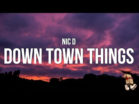 Nic D - Down Town Things (Lyrics)