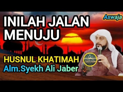 Rahasia Husnul Khatimah! Nasihat Syekh Ali Jaber yang Menggetarkan Hati!