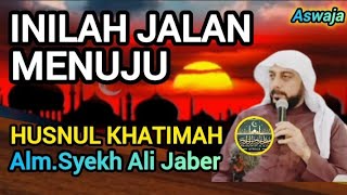 Rahasia Husnul Khatimah! Nasihat Syekh Ali Jaber yang Menggetarkan Hati!