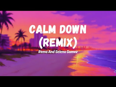 Calm Down (Remix) – Rema & Selena Gomez [Lyrics Video]