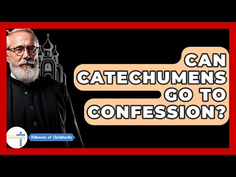 Can Catechumens Go To Confession? - Followers Of Christianity