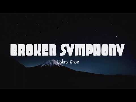 Cakra Khan - Broken Symphony (Lirik Lagu)