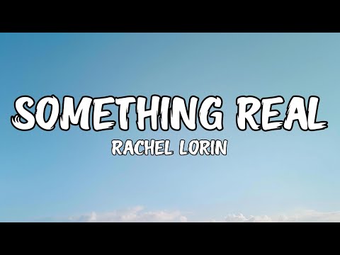 Rachel Lorin - Something Real (Lyrics)