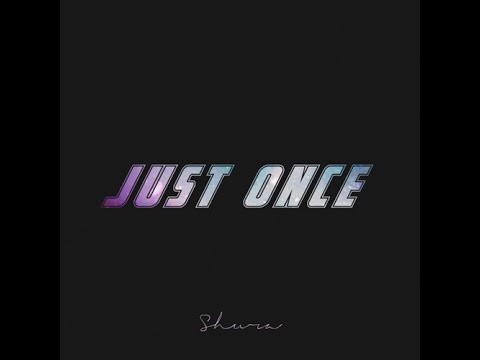 [Lyric/Vietsub] Just Once - Shura