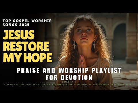 Top Gospel Worship Songs 2025 | Praise and Worship Playlist for Devotion with Lyrics