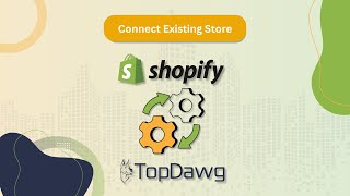 TopDawg - How to Seamlessly Integrate Your Shopify Store