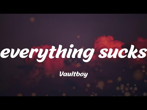 everything sucks - Vaultboy (Lyrics)