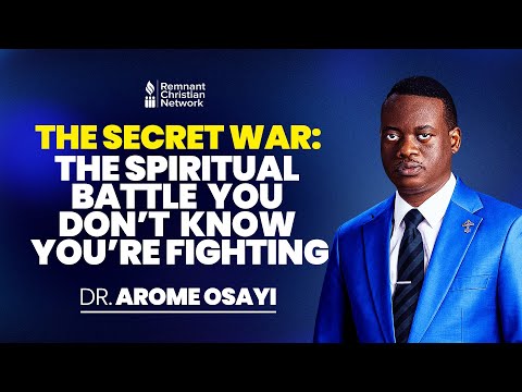 The Secret War: The Spiritual Battle You Didn’t Know You’re Fighting - Dr. Arome Osayi