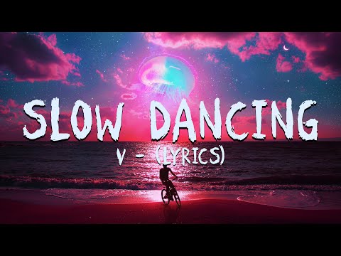 V - Slow Dancing (Lyrics) || 7Candy Official