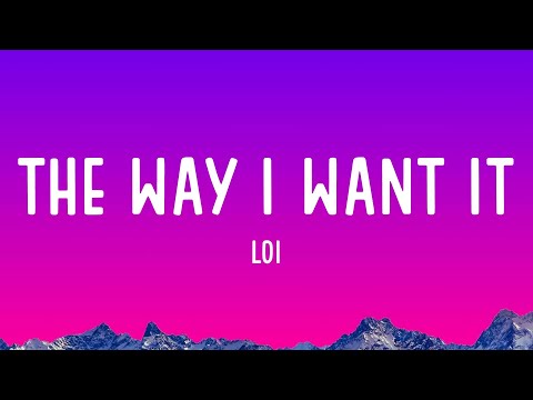 Loi - The Way I Want It (Lyrics)