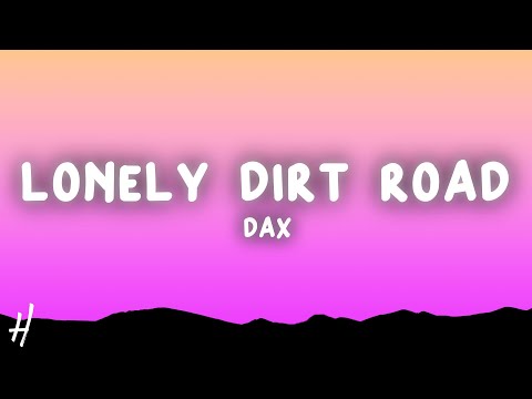 Dax - Lonely Dirt Road (Lyrics)