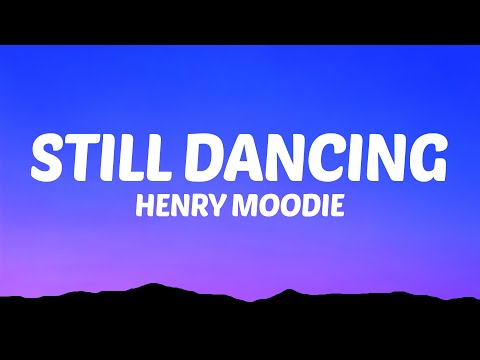 Henry Moodie - Still Dancing (Lyrics)