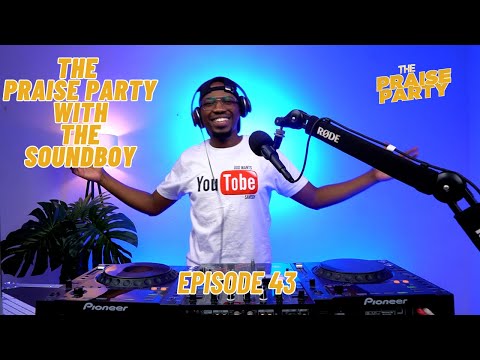 The Praise Party ft The Soundboy   #episode43