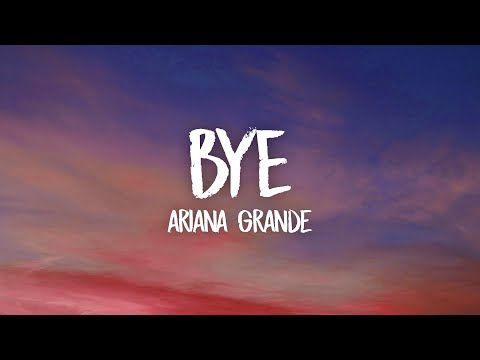 Ariana Grande - bye (Lyrics)