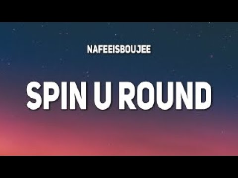 nafeesisboujee - spin u round (Lyrics)