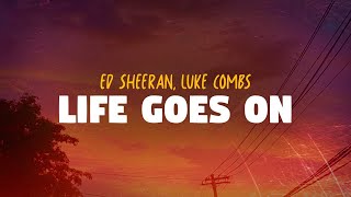 Ed Sheeran, Luke Combs - Life Goes On (Lyrics)