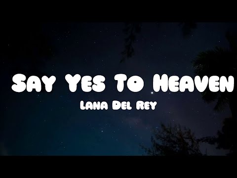 Lana Del Rey - Say Yes To Heaven (Lyrics)