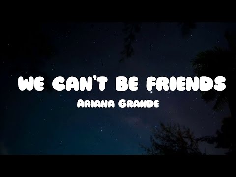 Ariana Grande - we can't be friends (Lyrics)