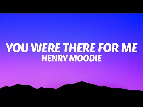 Henry Moodie - you were there for me (Lyrics)