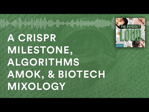 A CRISPR milestone, algorithms amok, & biotech mixology