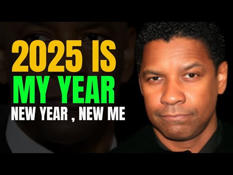 2025 IS MY YEAR: NEW YEAR, NEW ME,  -  DENZEL WASHINGTON MOTIVATION