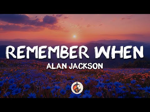 Alan Jackson - Remember When (Lyrics)