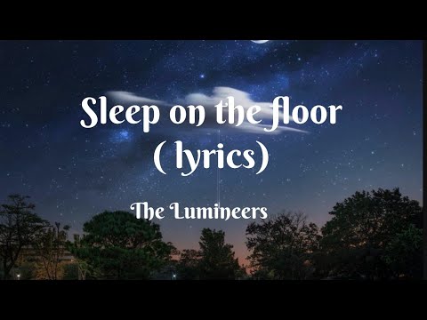 The Lumineers- Sleep on the floor ( lyrics )