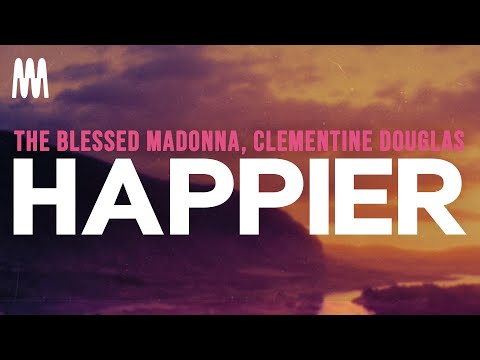 The Blessed Madonna, Clementine Douglas - Happier (Lyrics)