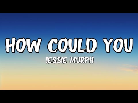 Jessie Murph - How Could You (Lyrics)