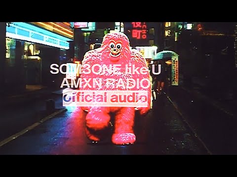 SOM3ONE like U~ | AMXNRADIO & Joel Houston | official audio