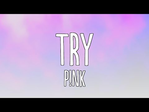 P!nk - Try (Lyrics)