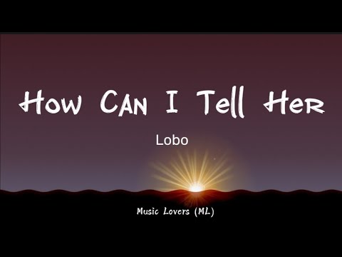 Lobo - How Can I tell Her (Lyrics)