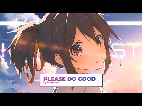 Khantrast - Please Do Good (Lyric AMV)