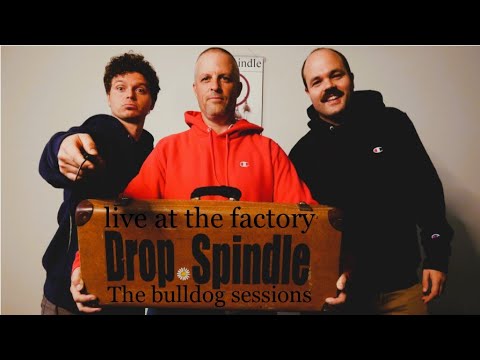 "The Bulldog Sessions" Drop Spindle Live at the Factory