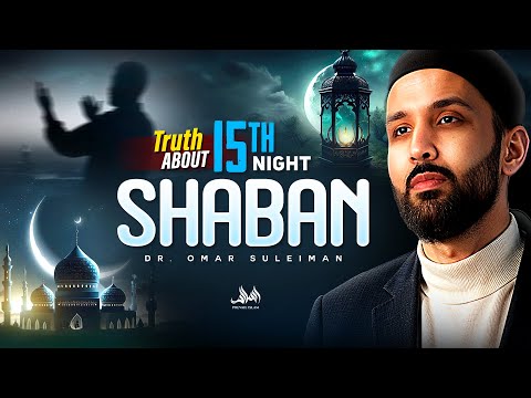 TRUTH ABOUT 15TH NIGHT SHABAN | Dr. Omar Suleiman