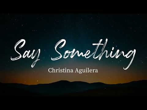 Christina Aguilera - Say Something (Lyrics)