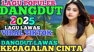 KEGAGALAN CINTA ‼️ DANGDUT LAWAS REMIX SYAHDU TERBAIK TAHUN 2025 BASS MANTAP