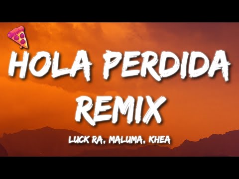 Luck Ra, Maluma, Khea – HOLA PERDIDA REMIX (Letra)