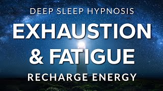 Sleep Hypnosis for Exhaustion, Depletion & Fatigue | Recharge Energy in Deep Rest