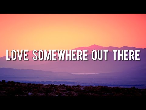 Love Somewhere Out There [Lyrics] / Let It Out Loud, Run with the Rivers, Wild but enchanting...