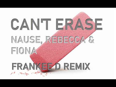 Can't Erase - Nause, Rebecca & Fiona - Frankee D Remix