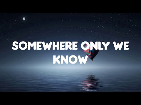 Keane - Somewhere Only We Know (Lyrics)