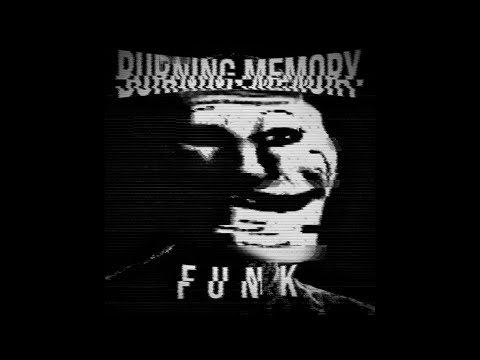 BURNING MEMORY FUNK