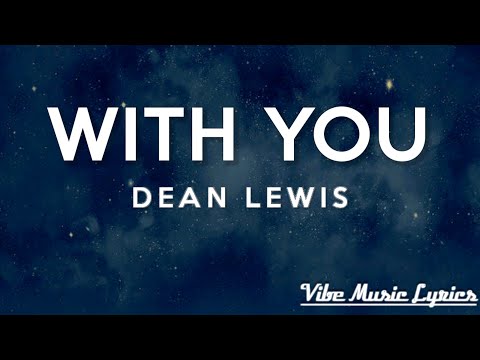 Dean Lewis - With You (Lyrics) " I'm still in love "