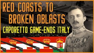 RED COASTS TO BROKEN OBLASTS: Central Powers Victory [PART 1 - Caporetto defeats Italy]