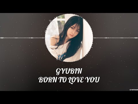 Gyubin – BORN TO LOVE YOU [HAN+ROM+ENG] LYRICS