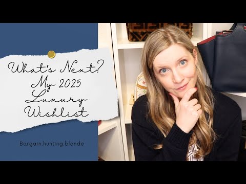 What's Next? My 2025 Luxury Wishlist