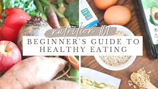 NUTRITION 101 | Beginner's Guide to Healthy Eating