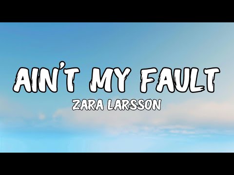 Zara Larsson - Ain't My Fault (Lyrics)