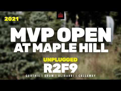 2021 MVP Open at Maple Hill | R2F9 CHASE | Gurthie, Orum, Ulibarri, Callaway | UNPLUGGED